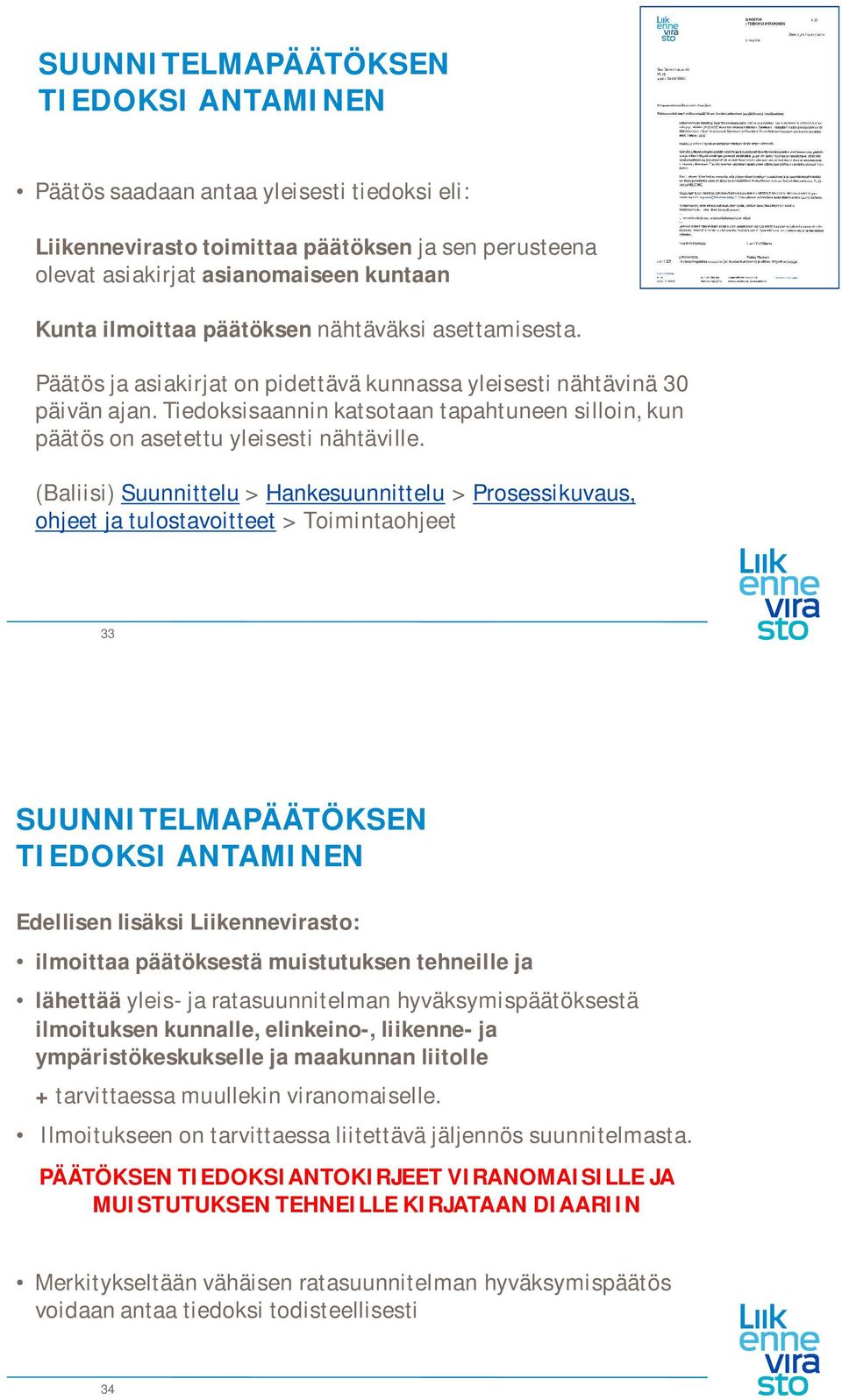 Tiedoksisaannin katsotaan tapahtuneen silloin, kun päätös on asetettu yleisesti nähtäville.