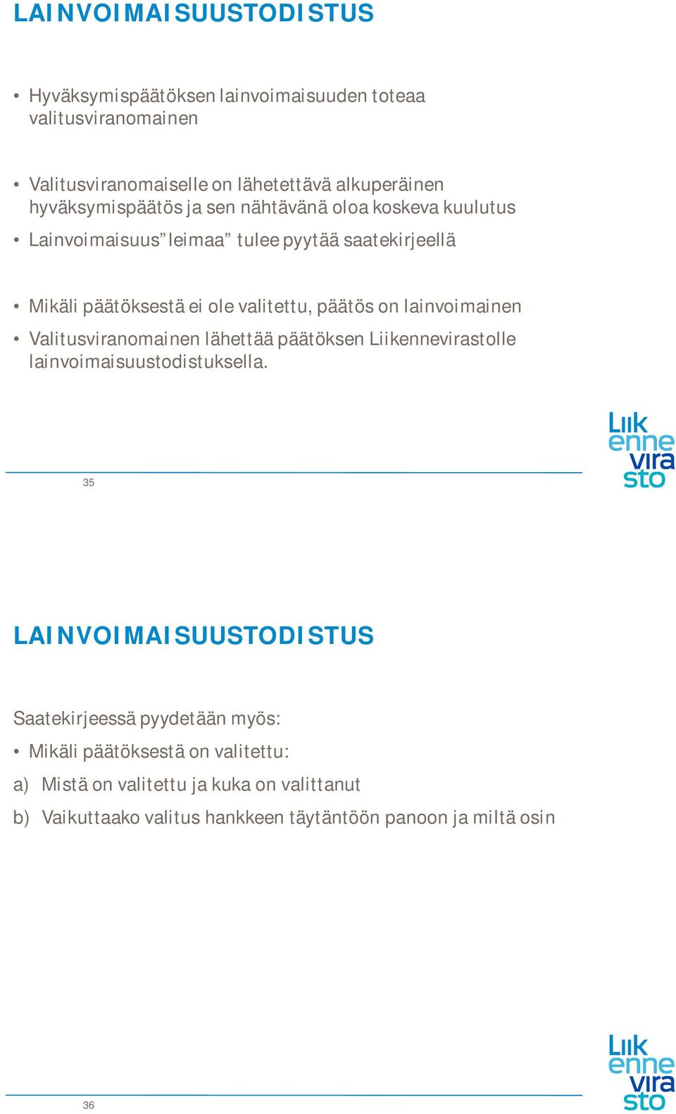 päätös on lainvoimainen Valitusviranomainen lähettää päätöksen Liikennevirastolle lainvoimaisuustodistuksella.