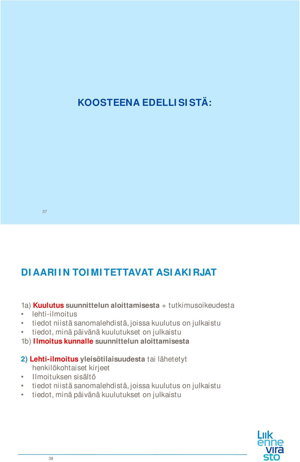 Ilmoitus kunnalle suunnittelun aloittamisesta 2) Lehti-ilmoitus yleisötilaisuudesta tai lähetetyt henkilökohtaiset kirjeet