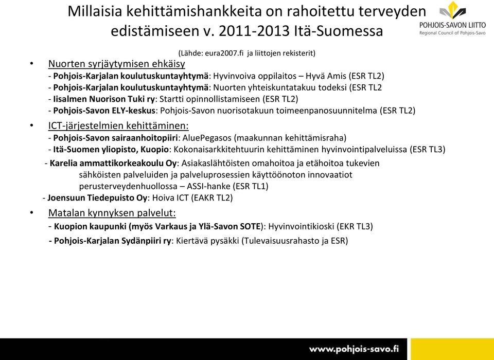 yhteiskuntatakuu todeksi (ESR TL2 - Iisalmen Nuorison Tuki ry: Startti opinnollistamiseen (ESR TL2) - Pohjois-Savon ELY-keskus: Pohjois-Savon nuorisotakuun toimeenpanosuunnitelma (ESR TL2)
