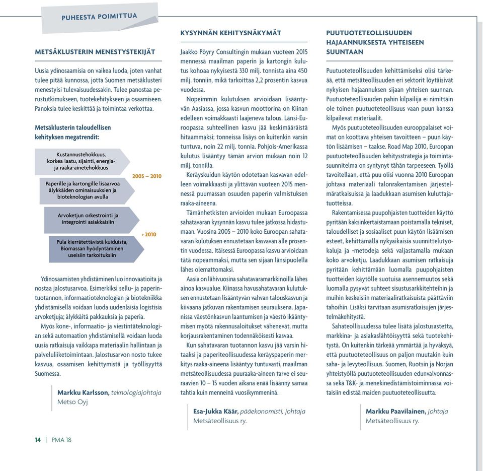 Metsäklusterin taloudellisen kehityksen megatrendit: Ydinosaamisten yhdistäminen luo innovaatioita ja nostaa jalostusarvoa.