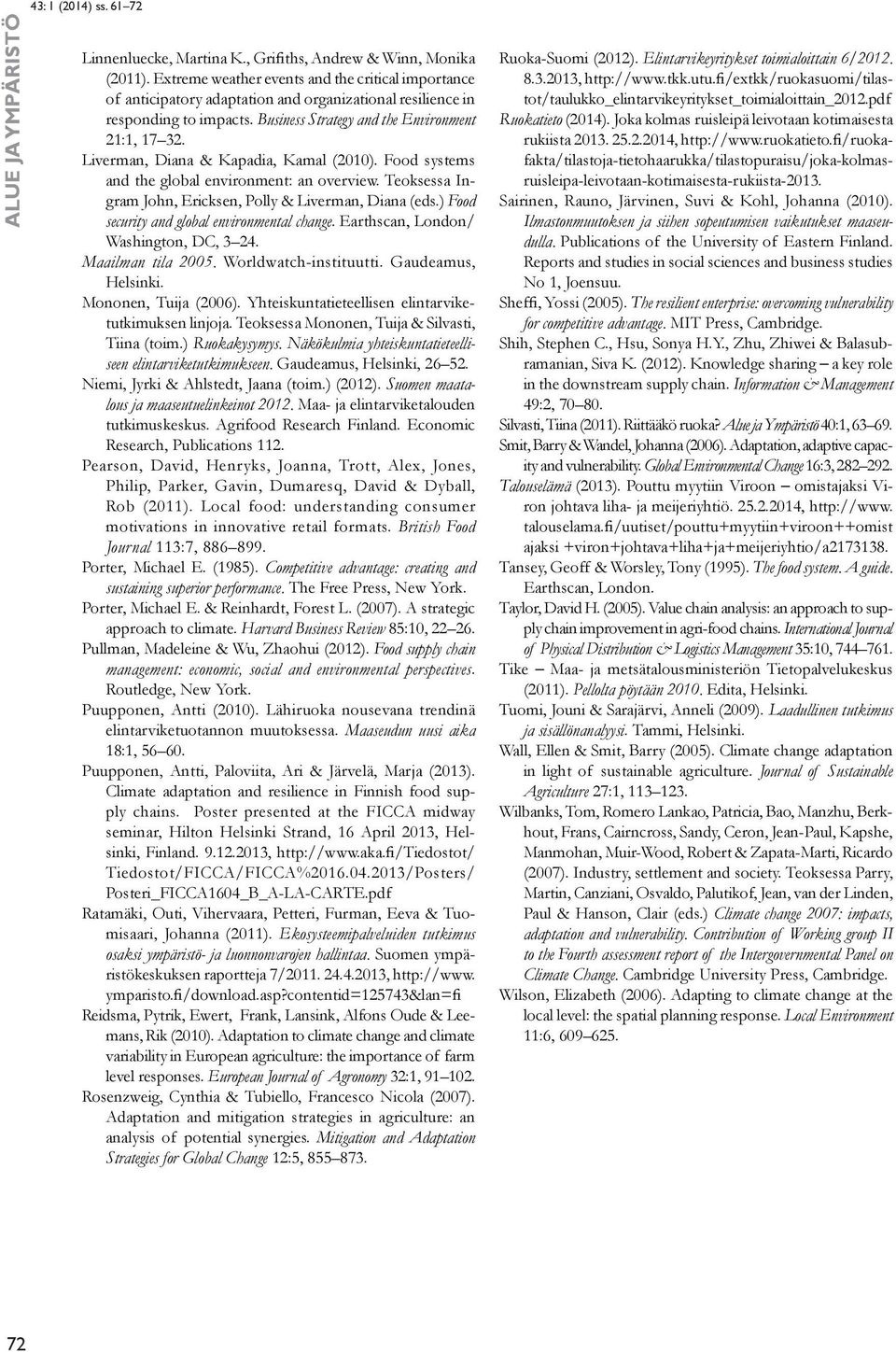 Liverman, Diana & Kapadia, Kamal (2010). Food systems and the global environment: an overview. Teoksessa Ingram John, Ericksen, Polly & Liverman, Diana (eds.