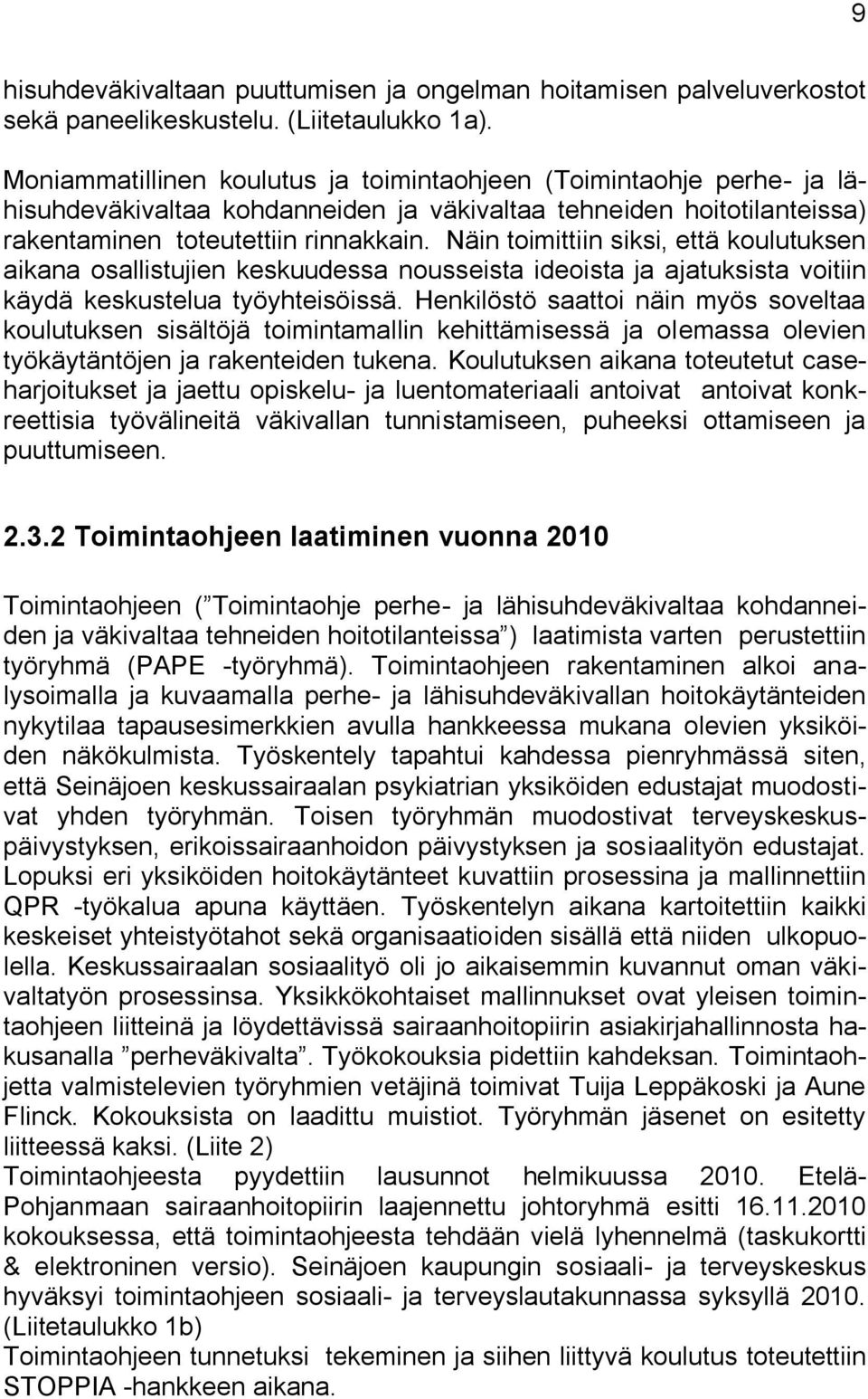 Näin toimittiin siksi, että koulutuksen aikana osallistujien keskuudessa nousseista ideoista ja ajatuksista voitiin käydä keskustelua työyhteisöissä.