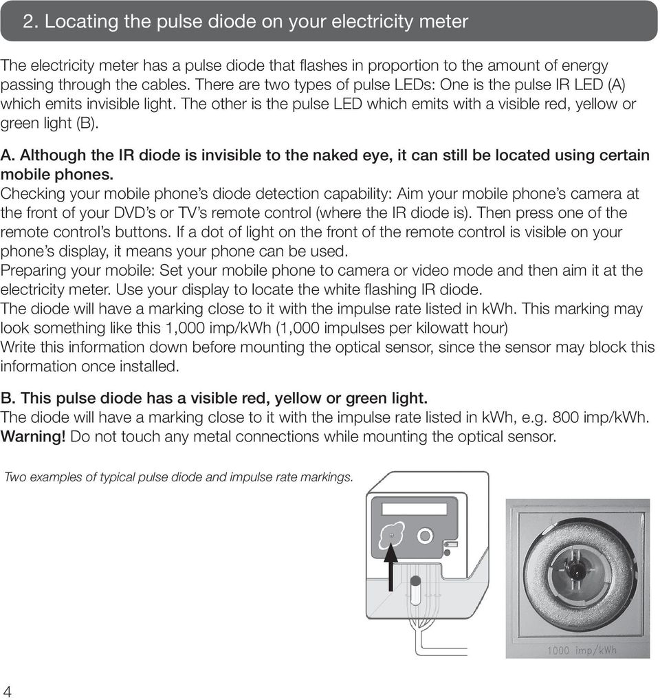 Although the IR diode is invisible to the naked eye, it can still be located using certain mobile phones.