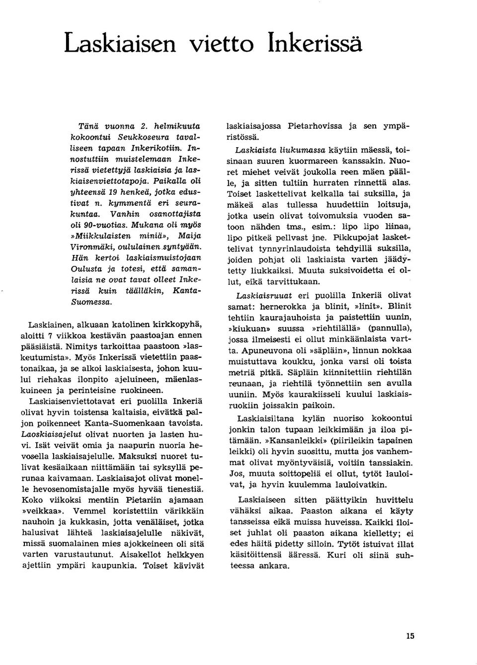 Han kertoi laskiaismuistojaan Oulusta ja totesi, etta samanlaisia nc ovat tavat olleet Inkerissa kuin taallakin, Kanta- Suomessa.