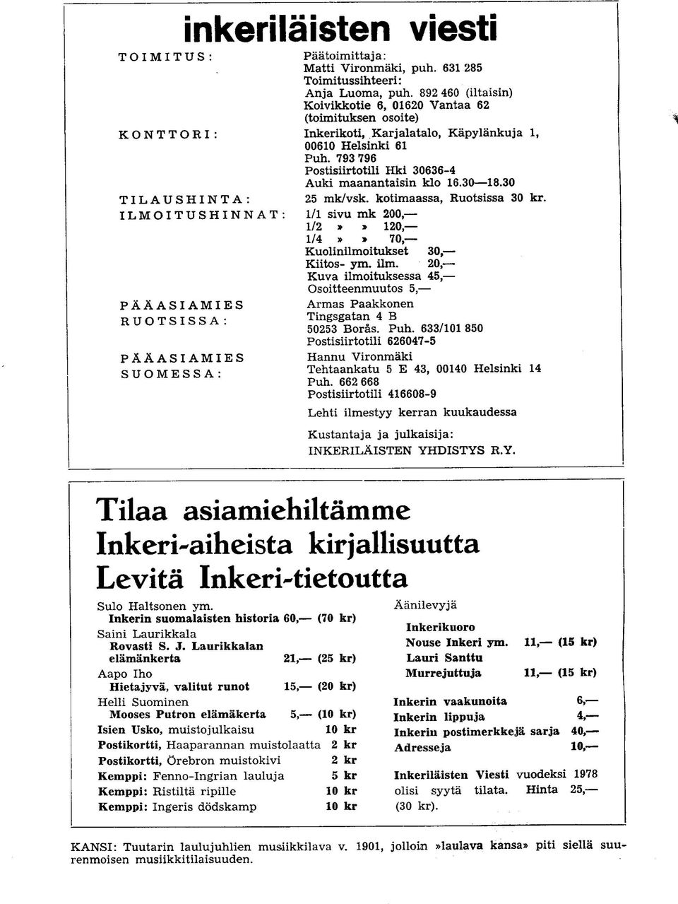 30 25 mk/vsk. kotimaassa, Ruotsissa 30 kr. 1/1 sivu ink 200, 1/2»» 120, 1/4»» 70, Kuolinilmoitukset 30, Kiitos- ym. ilm.