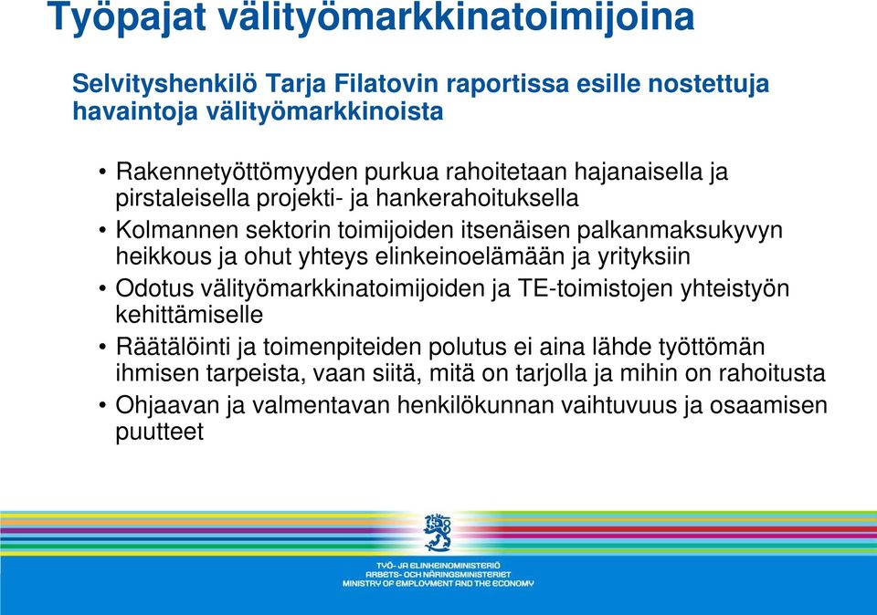 yhteys elinkeinoelämään ja yrityksiin Odotus välityömarkkinatoimijoiden ja TE-toimistojen yhteistyön kehittämiselle Räätälöinti ja toimenpiteiden polutus