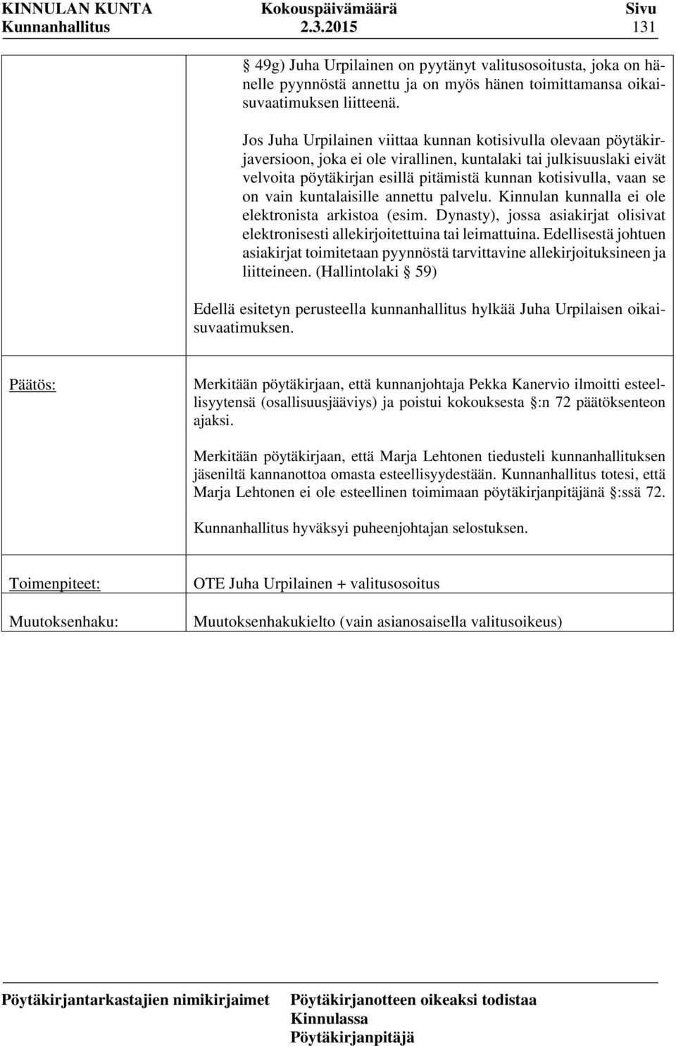 on vain kuntalaisille annettu palvelu. Kinnulan kunnalla ei ole elektronista arkistoa (esim. Dynasty), jossa asiakirjat olisivat elektronisesti allekirjoitettuina tai leimattuina.