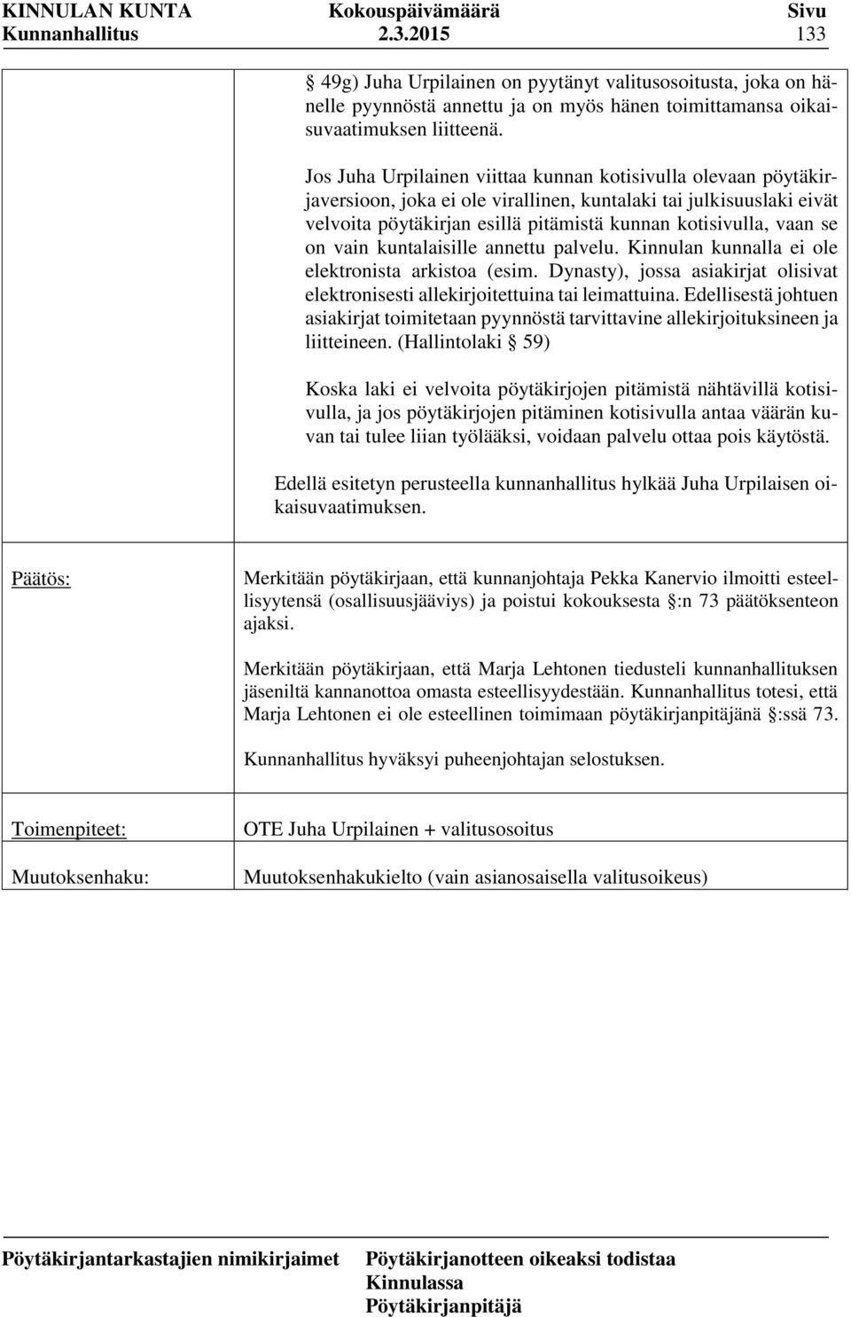 on vain kuntalaisille annettu palvelu. Kinnulan kunnalla ei ole elektronista arkistoa (esim. Dynasty), jossa asiakirjat olisivat elektronisesti allekirjoitettuina tai leimattuina.