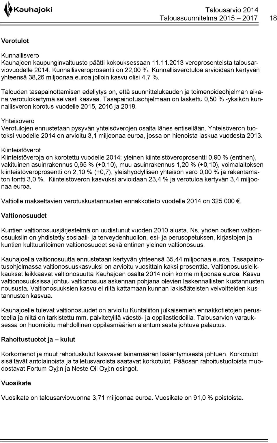 Talouden tasapainottamisen edellytys on, että suunnittelukauden ja toimenpideohjelman aikana verotulokertymä selvästi kasvaa.