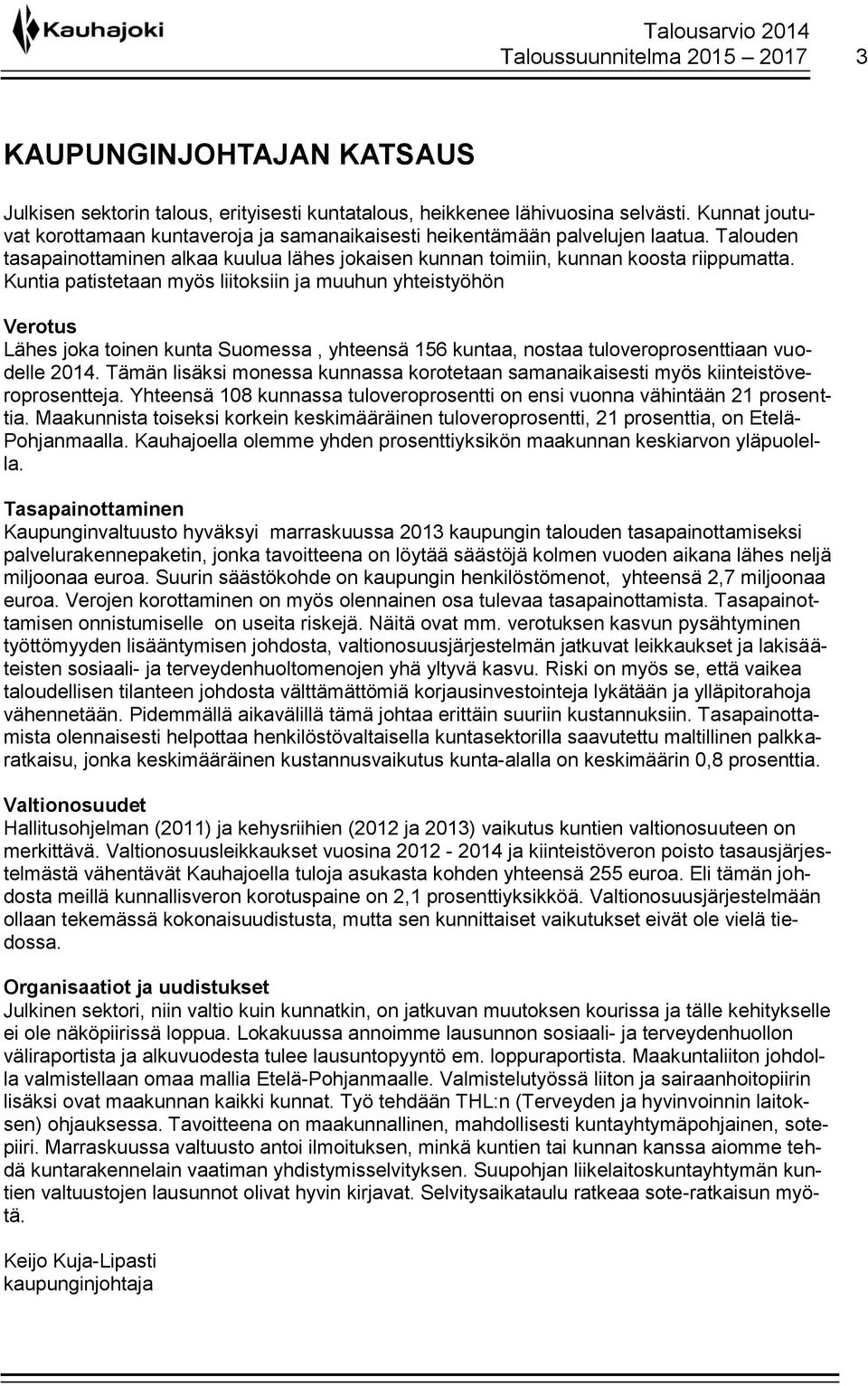 Kuntia patistetaan myös liitoksiin ja muuhun yhteistyöhön Verotus Lähes joka toinen kunta Suomessa, yhteensä 156 kuntaa, nostaa tuloveroprosenttiaan vuodelle 2014.