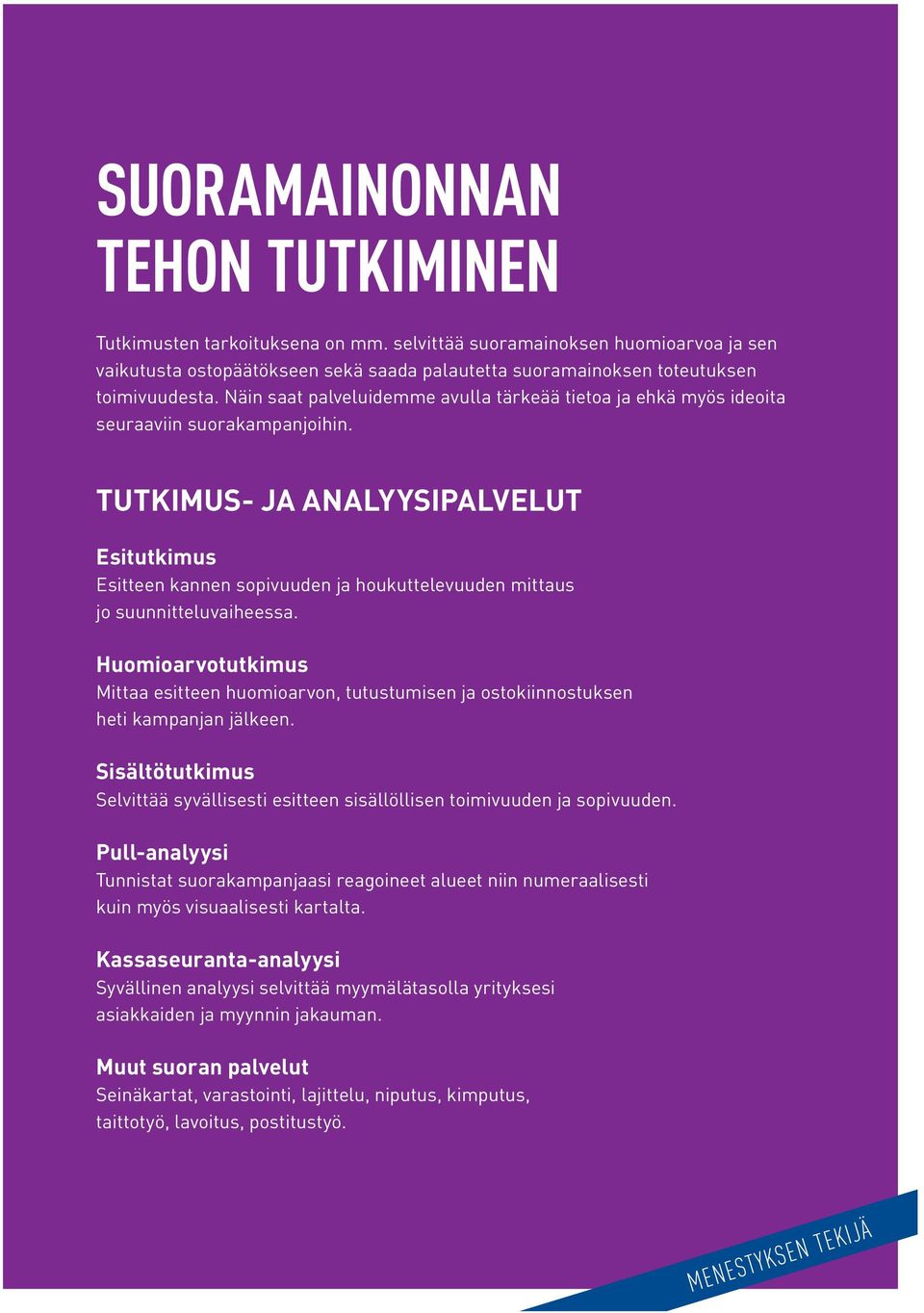 TUTKIMUS- JA ANALYYSIPALVELUT Esitutkimus Esitteen kannen sopivuuden ja houkuttelevuuden mittaus jo suunnitteluvaiheessa.