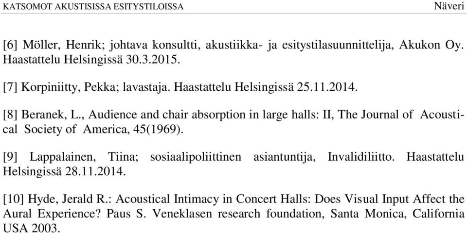 , Audience and chair absorption in large halls: II, The Journal of Acoustical Society of America, 45(1969).