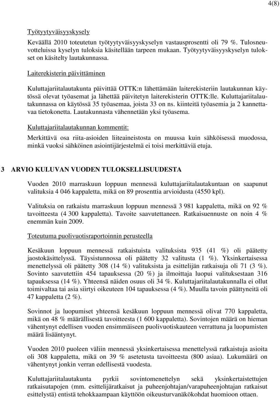 Laiterekisterin päivittäminen Kuluttajariitalautakunta päivittää OTTK:n lähettämään laiterekisteriin lautakunnan käytössä olevat työasemat ja lähettää päivitetyn laiterekisterin OTTK:lle.