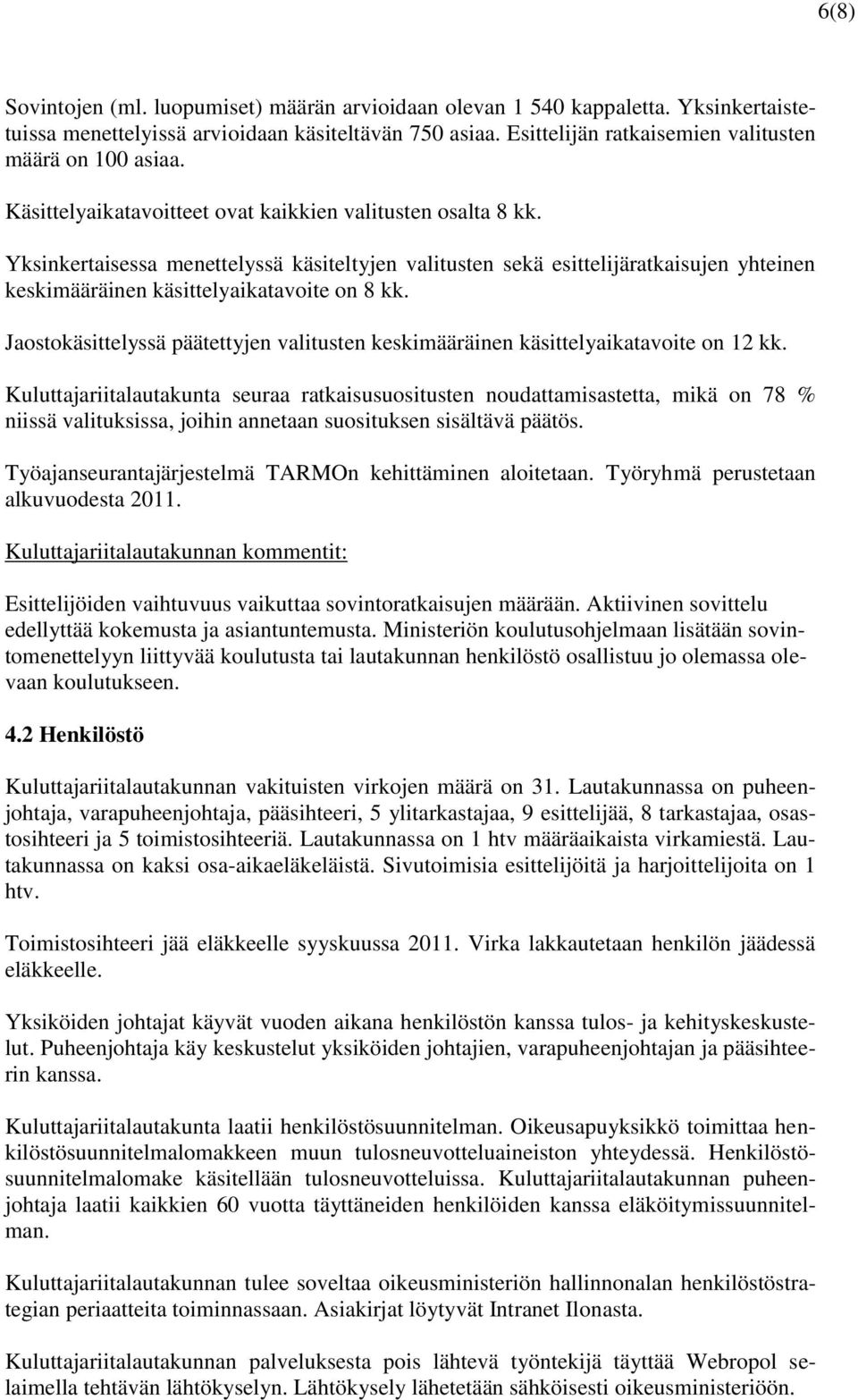 Yksinkertaisessa menettelyssä käsiteltyjen valitusten sekä esittelijäratkaisujen yhteinen keskimääräinen käsittelyaikatavoite on 8 kk.