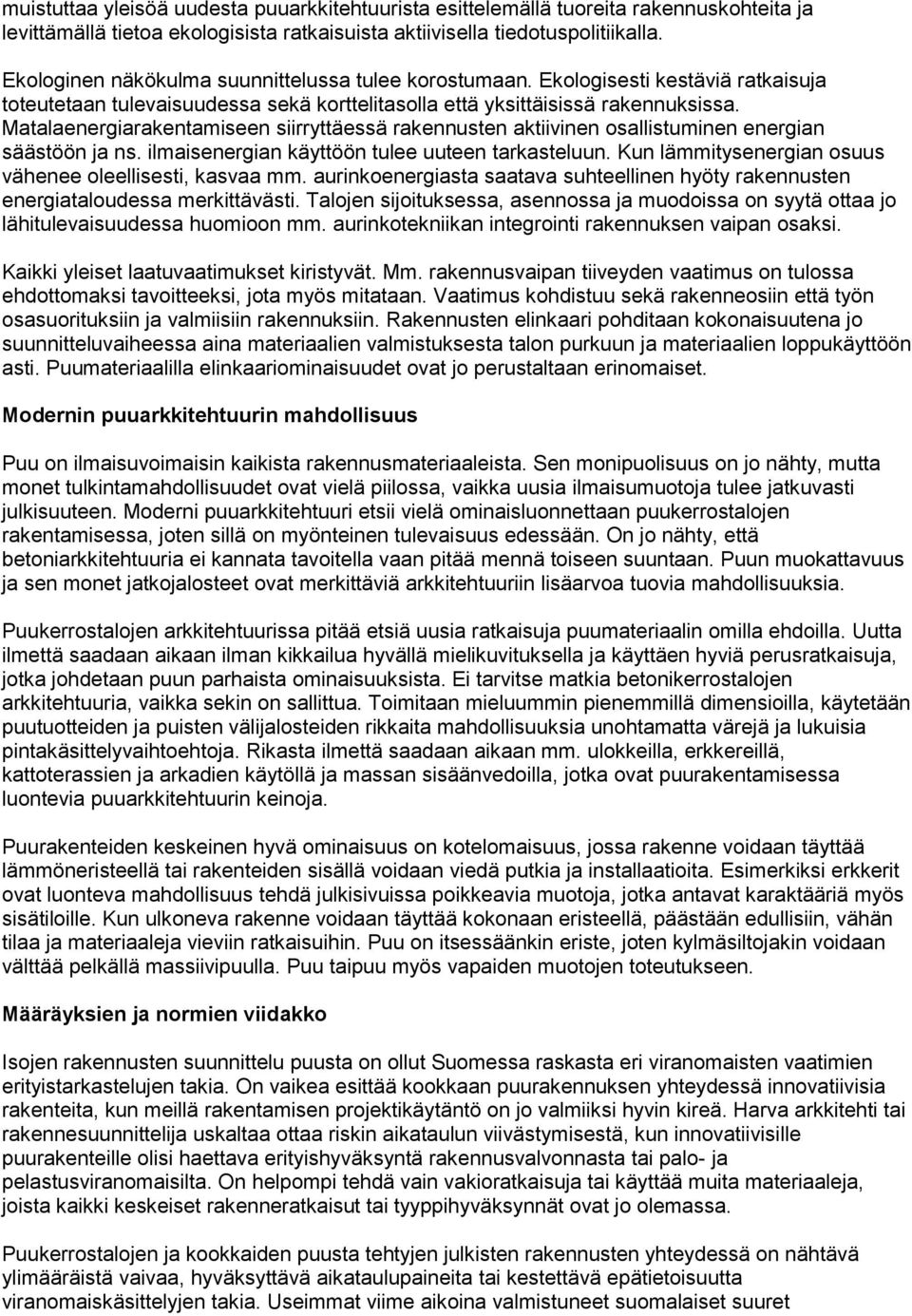 Matalaenergiarakentamiseen siirryttäessä rakennusten aktiivinen osallistuminen energian säästöön ja ns. ilmaisenergian käyttöön tulee uuteen tarkasteluun.