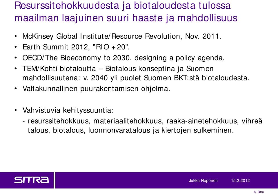TEM/Kohti biotaloutta Biotalous konseptina ja Suomen mahdollisuutena: v. 2040 yli puolet Suomen BKT:stä biotaloudesta.