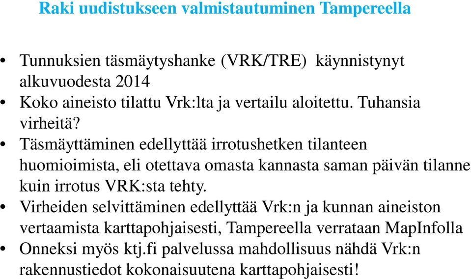 Täsmäyttäminen edellyttää irrotushetken tilanteen huomioimista, eli otettava omasta kannasta saman päivän tilanne kuin irrotus VRK:sta