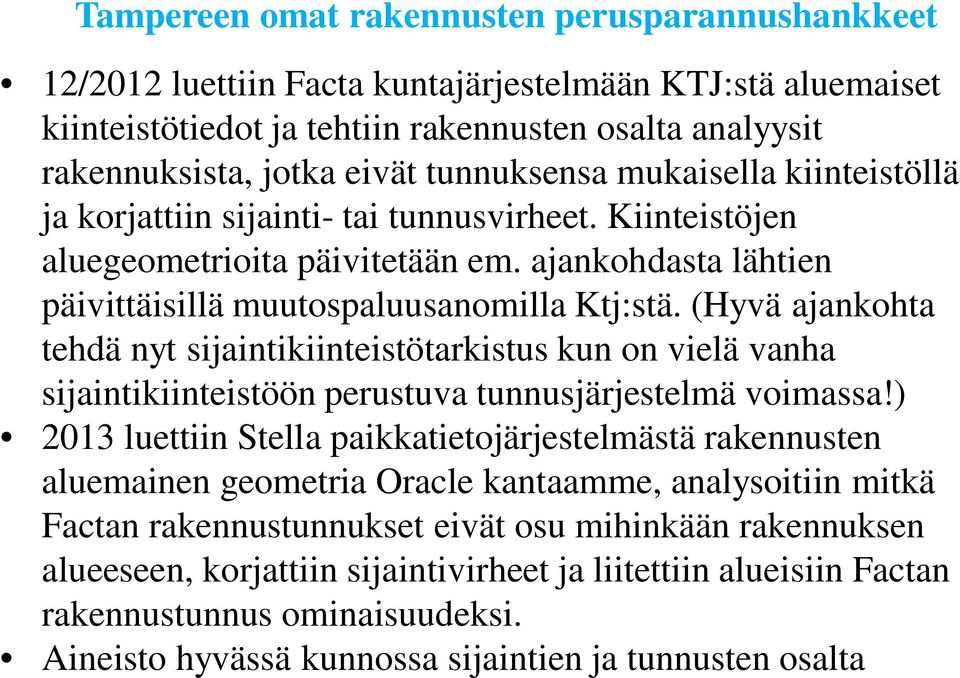 (Hyvä ajankohta tehdä nyt sijaintikiinteistötarkistus kun on vielä vanha sijaintikiinteistöön perustuva tunnusjärjestelmä voimassa!