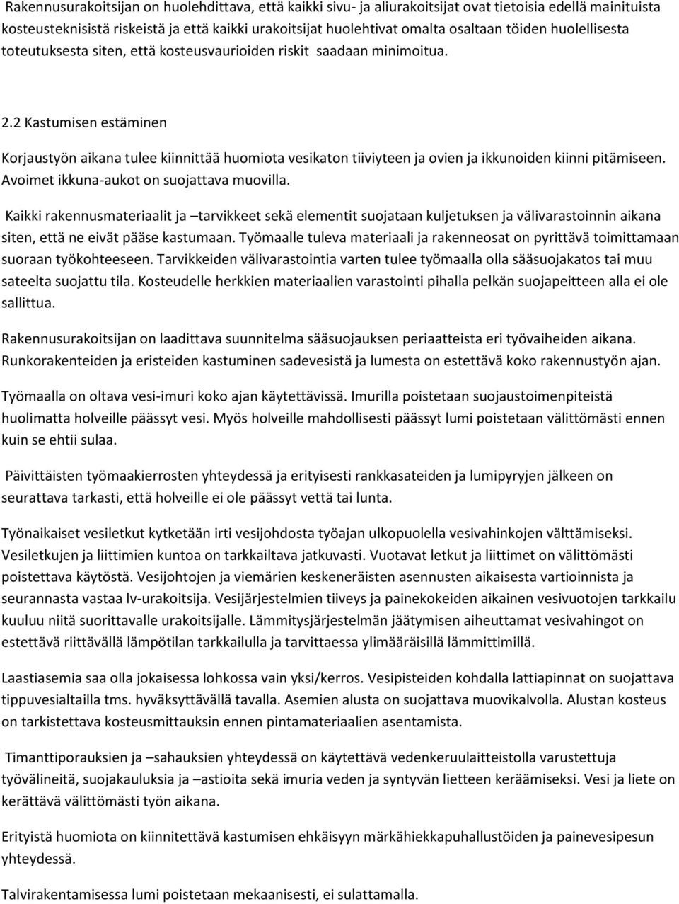 2 Kastumisen estäminen Korjaustyön aikana tulee kiinnittää huomiota vesikaton tiiviyteen ja ovien ja ikkunoiden kiinni pitämiseen. Avoimet ikkuna-aukot on suojattava muovilla.