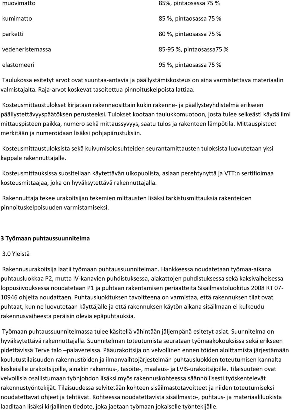 Kosteusmittaustulokset kirjataan rakenneosittain kukin rakenne- ja päällysteyhdistelmä erikseen päällystettävyyspäätöksen perusteeksi.