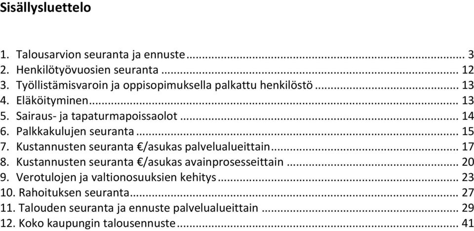 Palkkakulujen seuranta... 15 7. Kustannusten seuranta /asukas palvelualueittain... 17 8.