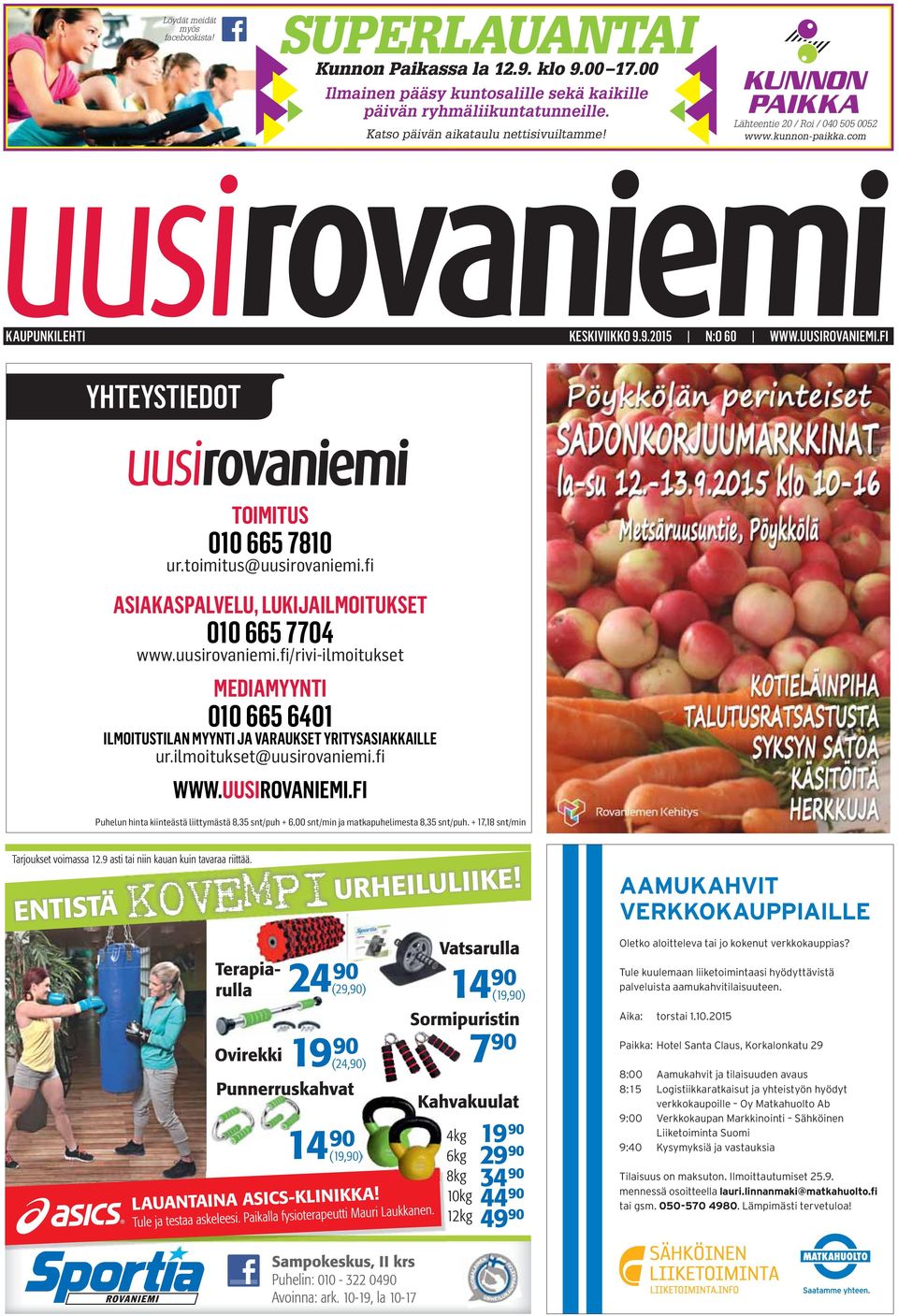 fi ASIAKASPALVELU, LUKIJAILMOITUKSET 010 665 7704 www.uusirovaniemi.fi/rivi-ilmoitukset MEDIAMYYNTI 010 665 6401 ILMOITUSTILAN MYYNTI JA VARAUKSET YRITYSASIAKKAILLE ur.ilmoitukset@uusirovaniemi.