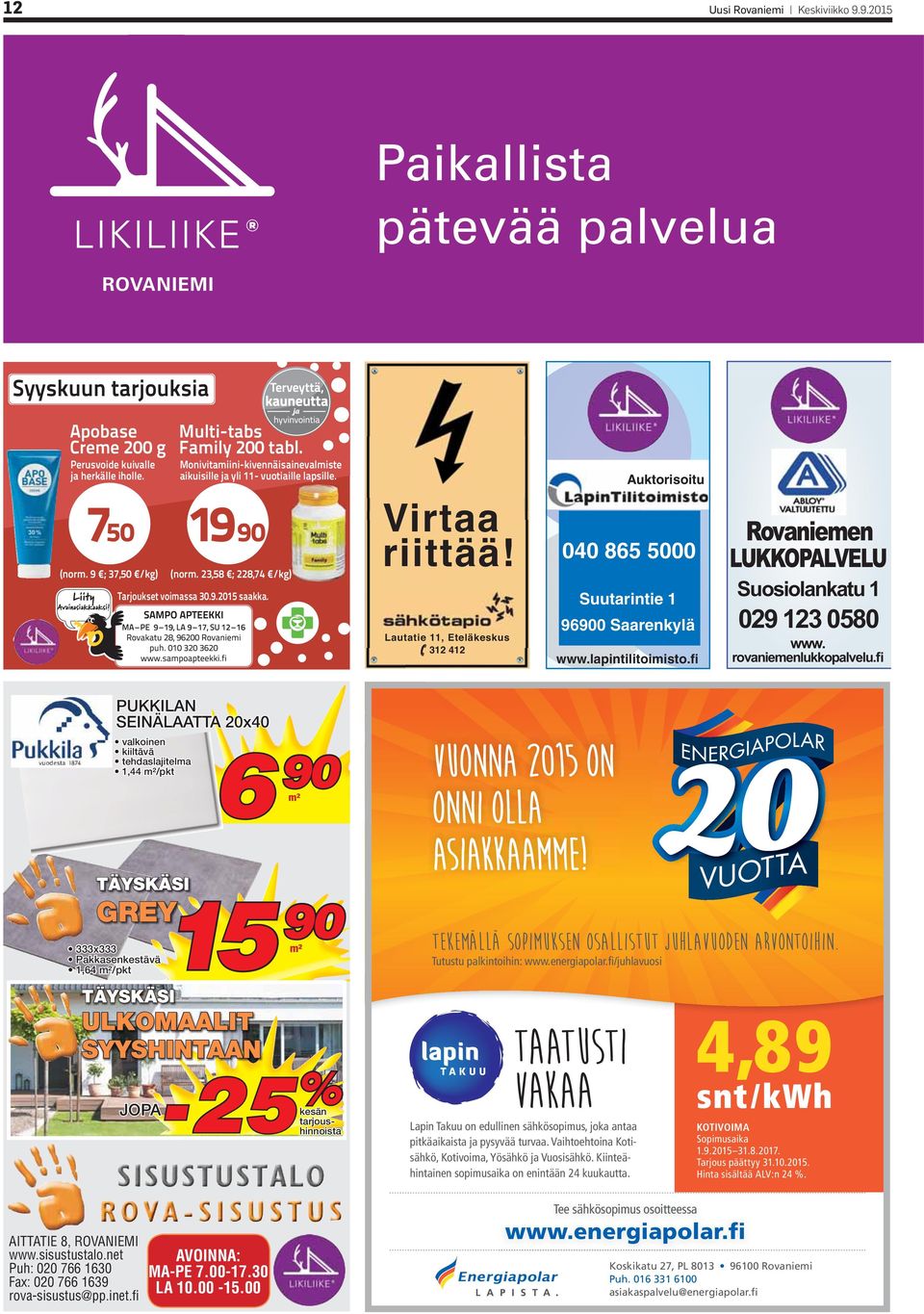 Virtaa riittää! Lautatie 11, Eteläkeskus 312 412 Auktorisoitu 040 865 5000 Suutarintie 1 96900 Saarenkylä www.lapintilitoimisto.fi Rovaniemen LUKKOPALVELU Suosiolankatu 1 029 123 0580 www.