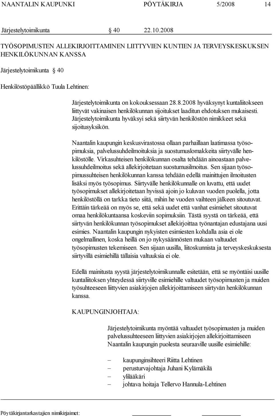 8.2008 hyväksynyt kuntaliitok seen liittyvät vakinaisen henkilökunnan sijoitukset laaditun ehdotuksen mu kaisesti.