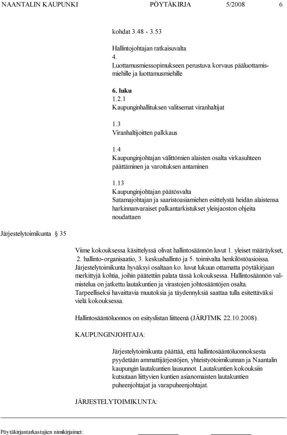 4 Kaupunginjohtajan välittömien alaisten osalta virkasuh teen päättäminen ja varoituksen antaminen 1.