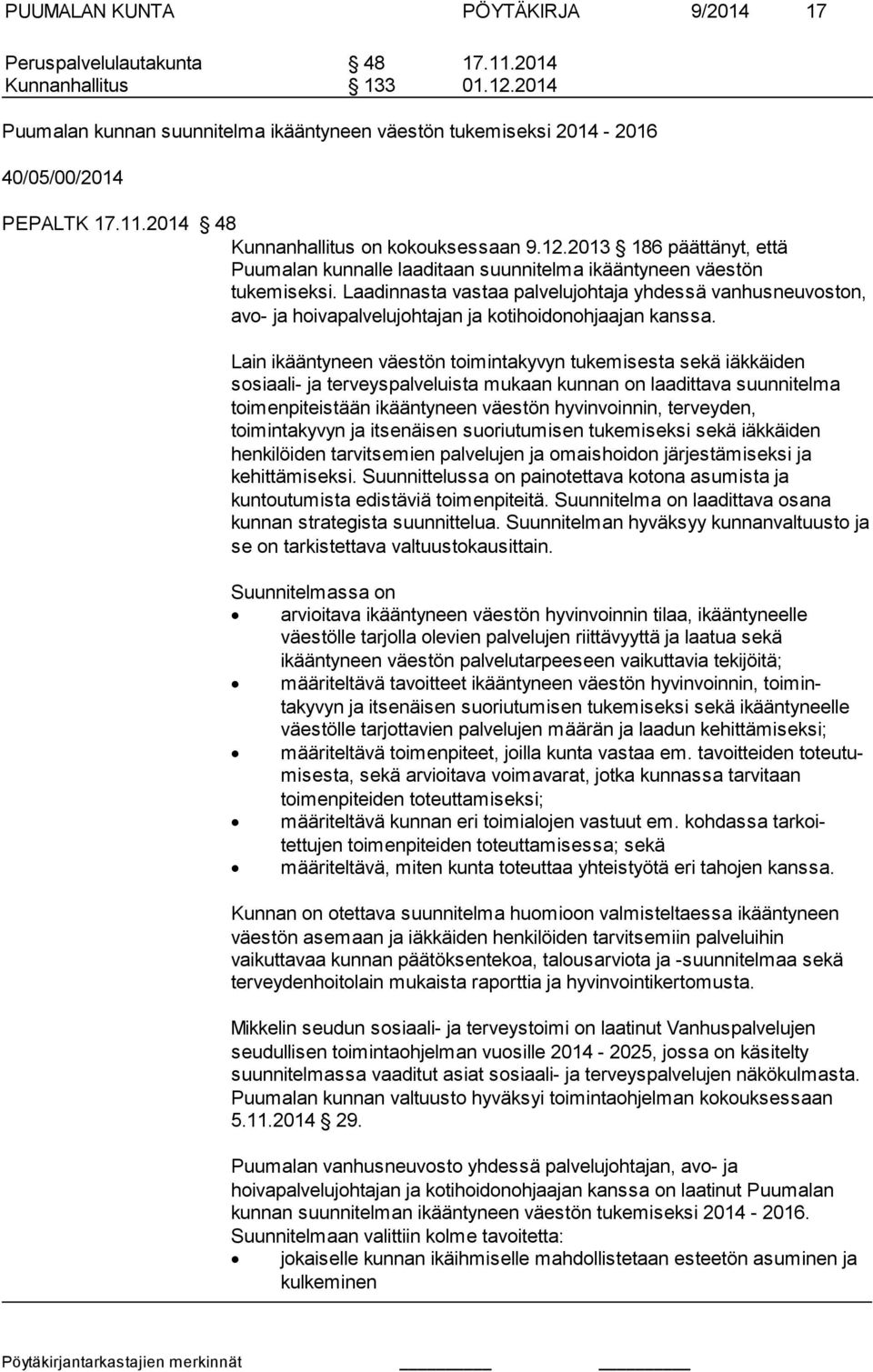 Laadinnasta vas taa palvelujohtaja yhdessä vanhusneuvoston, avo- ja hoivapalvelujohtajan ja ko ti hoidonohjaajan kanssa.