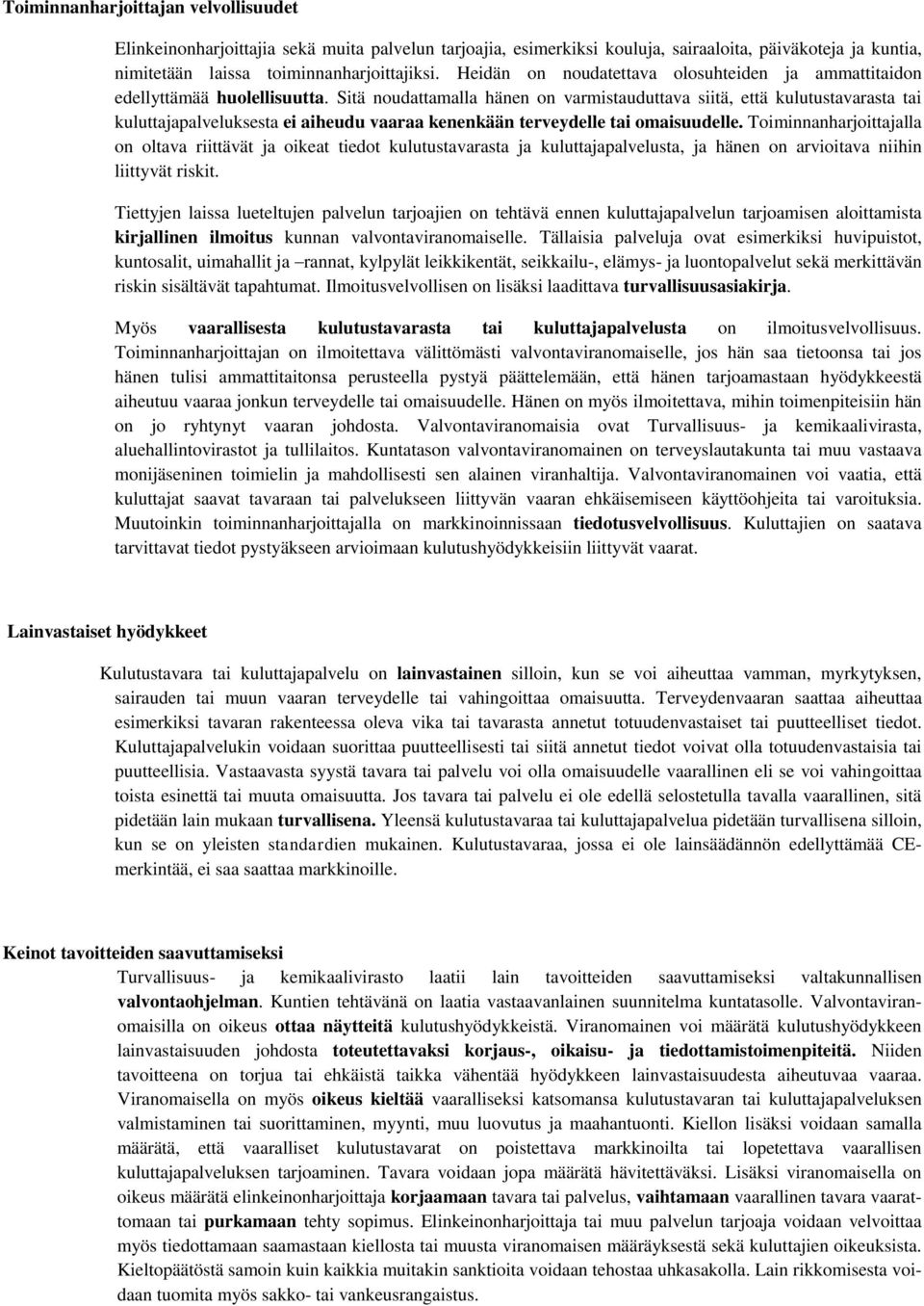 Sitä noudattamalla hänen on varmistauduttava siitä, että kulutustavarasta tai kuluttajapalveluksesta ei aiheudu vaaraa kenenkään terveydelle tai omaisuudelle.