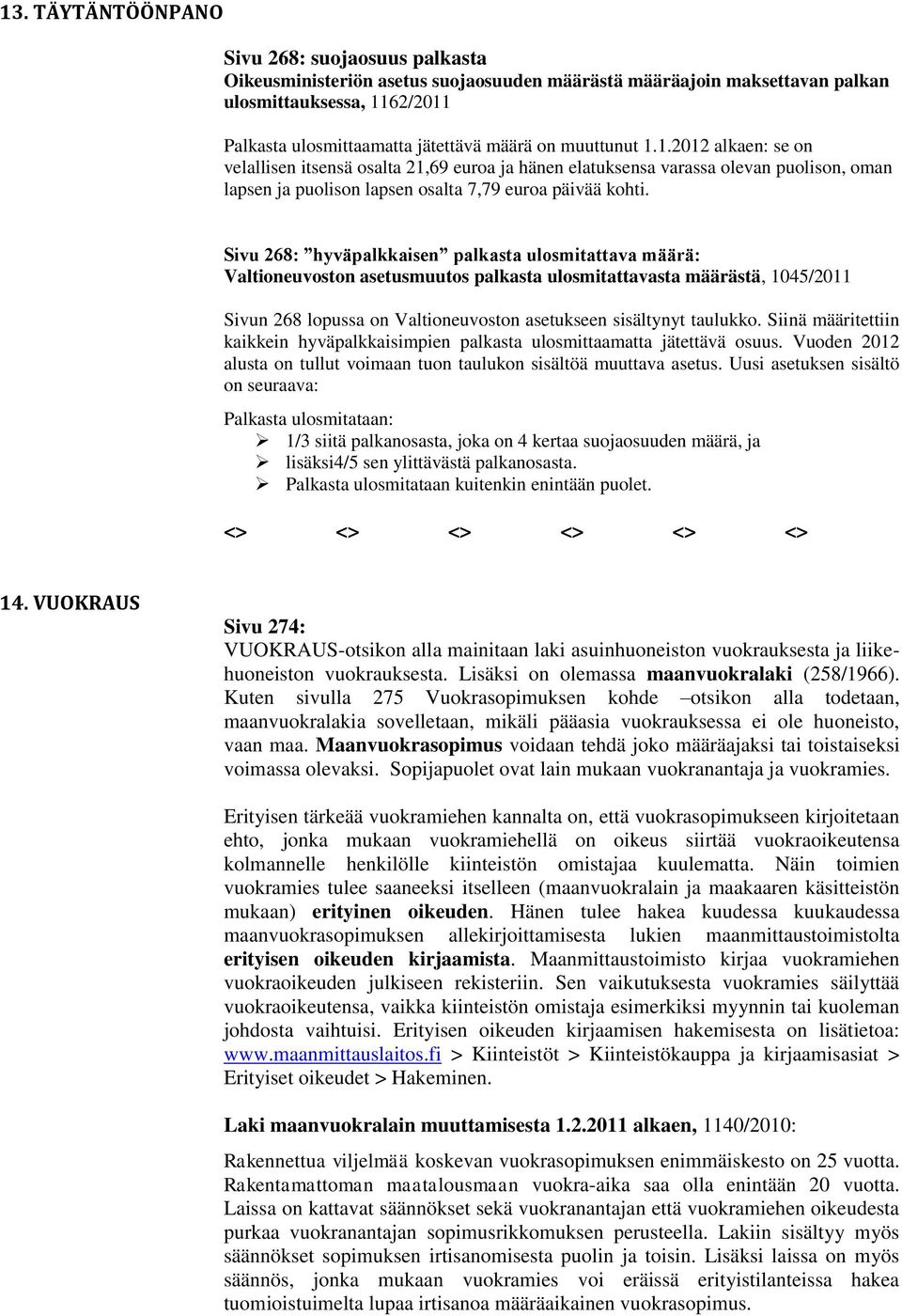 Sivu 268: hyväpalkkaisen palkasta ulosmitattava määrä: Valtioneuvoston asetusmuutos palkasta ulosmitattavasta määrästä, 1045/2011 Sivun 268 lopussa on Valtioneuvoston asetukseen sisältynyt taulukko.