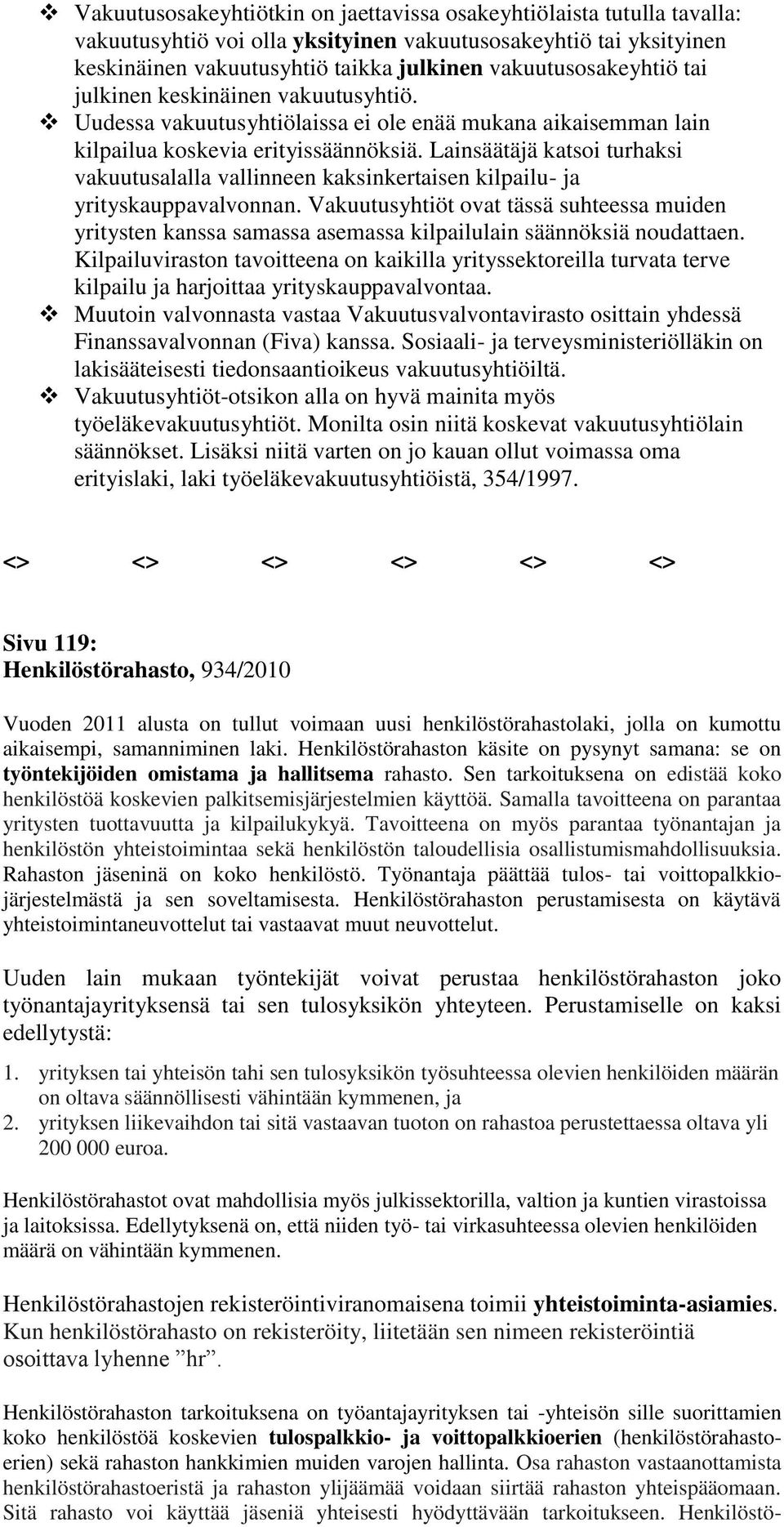 Lainsäätäjä katsoi turhaksi vakuutusalalla vallinneen kaksinkertaisen kilpailu- ja yrityskauppavalvonnan.