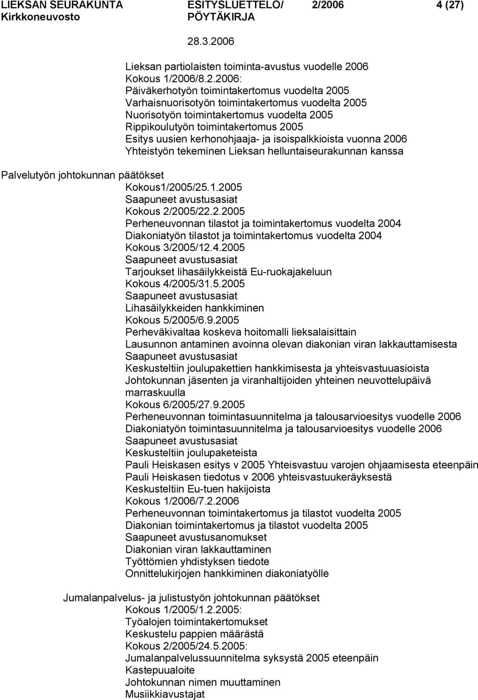 toimintakertomus vuodelta 2005 Rippikoulutyön toimintakertomus 2005 Esitys uusien kerhonohjaaja ja isoispalkkioista vuonna 2006 Yhteistyön tekeminen Lieksan helluntaiseurakunnan kanssa Palvelutyön