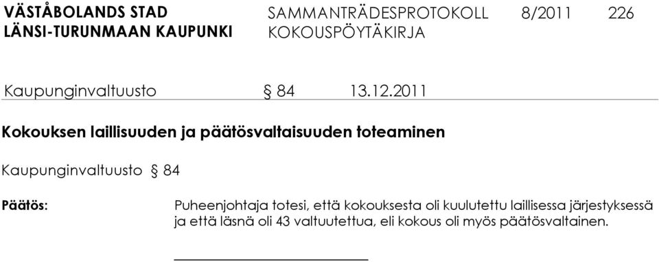 Kaupunginvaltuusto 84 Puheenjohtaja totesi, että kokouksesta oli