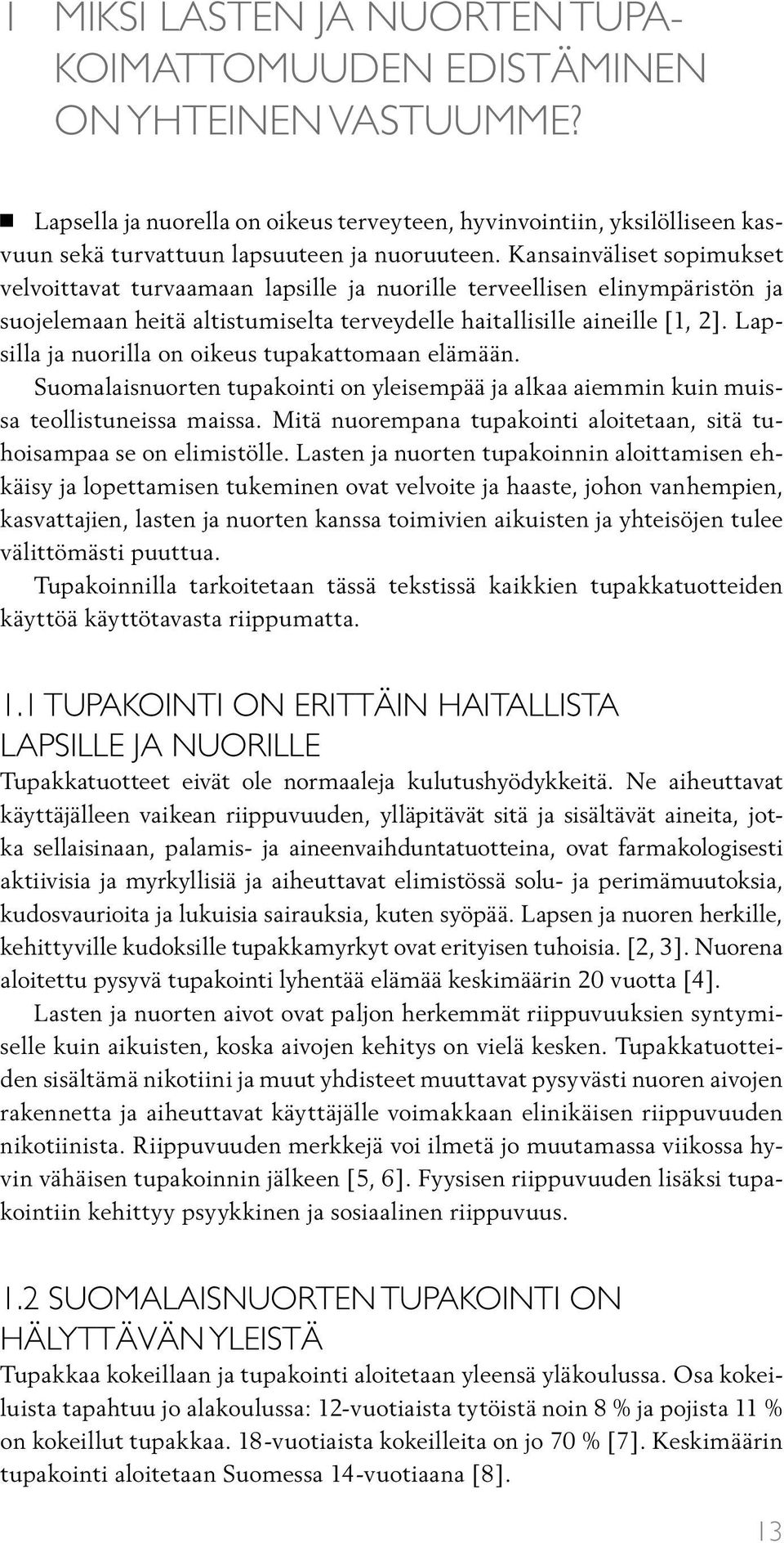 Kansainväliset sopimukset velvoittavat turvaamaan lapsille ja nuorille terveellisen elinympäristön ja suojelemaan heitä altistumiselta terveydelle haitallisille aineille [1, 2].