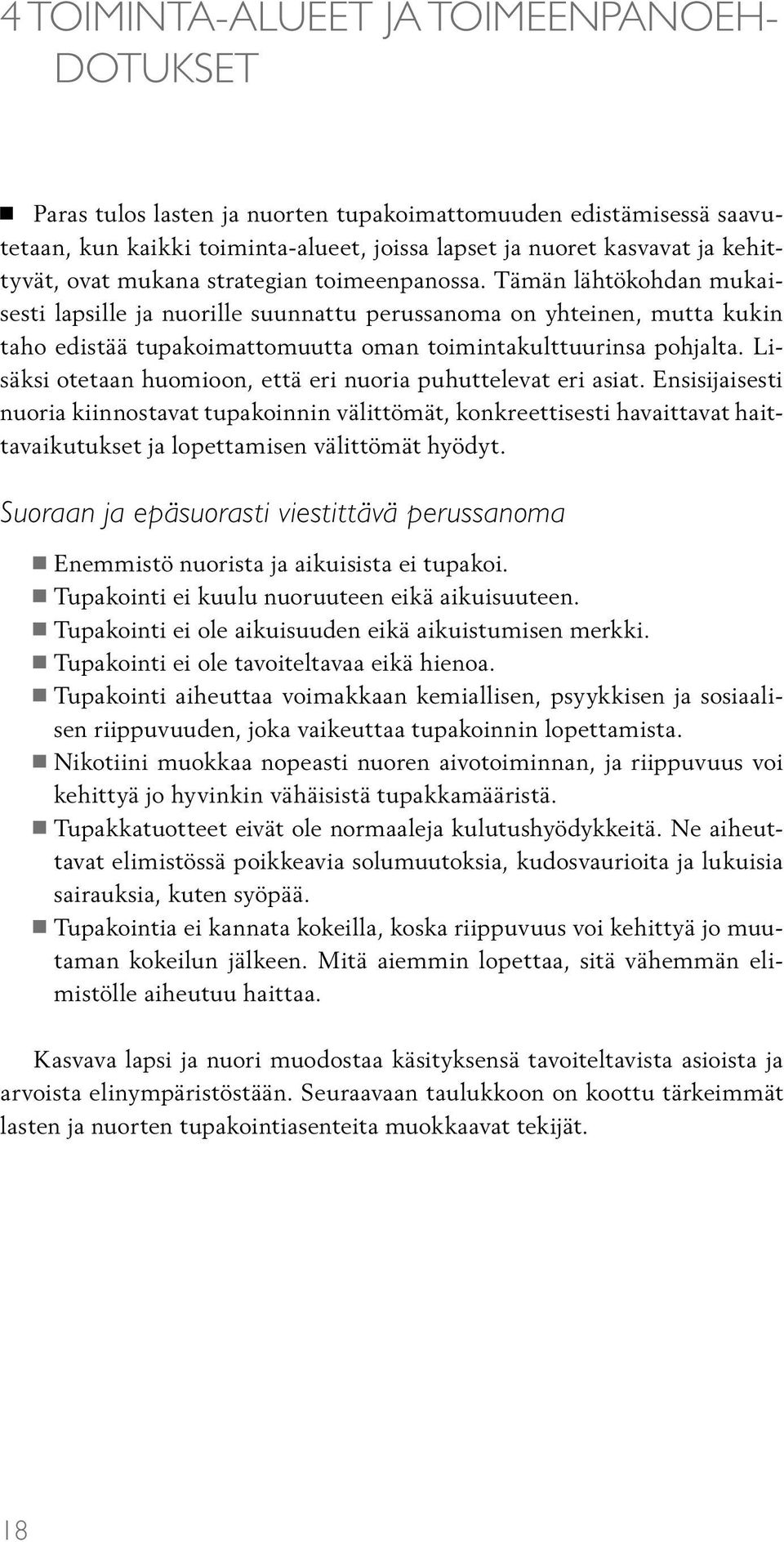 Lisäksi otetaan huomioon, että eri nuoria puhuttelevat eri asiat.