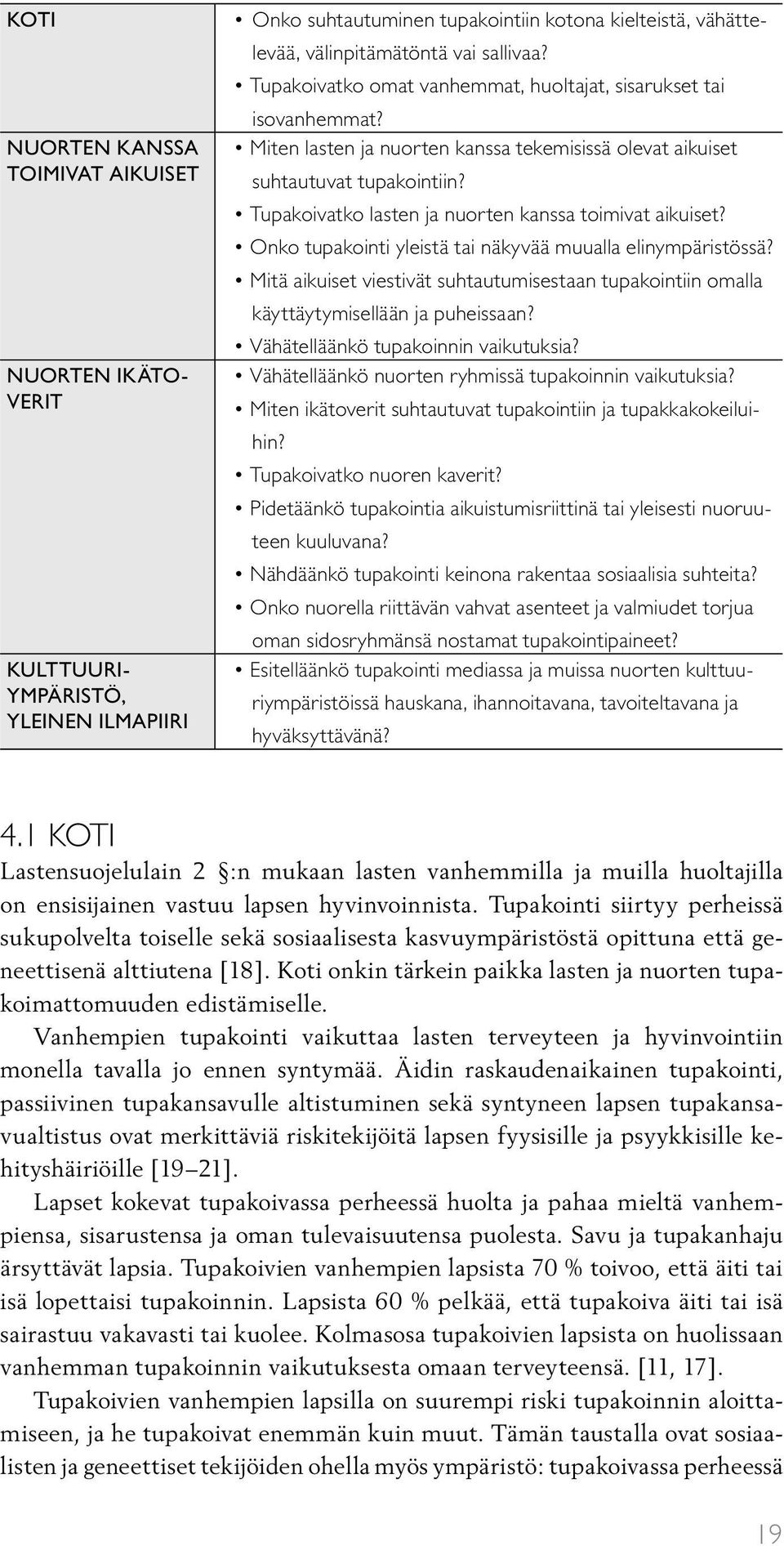 Tupakoivatko lasten ja nuorten kanssa toimivat aikuiset? Onko tupakointi yleistä tai näkyvää muualla elinympäristössä?