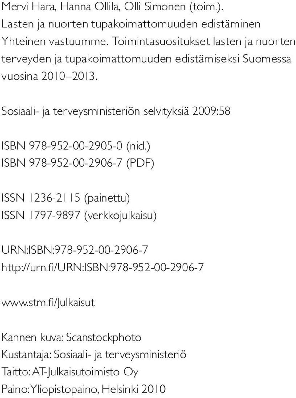 Sosiaali- ja terveysministeriön selvityksiä 2009:58 ISBN 978-952-00-2905-0 (nid.