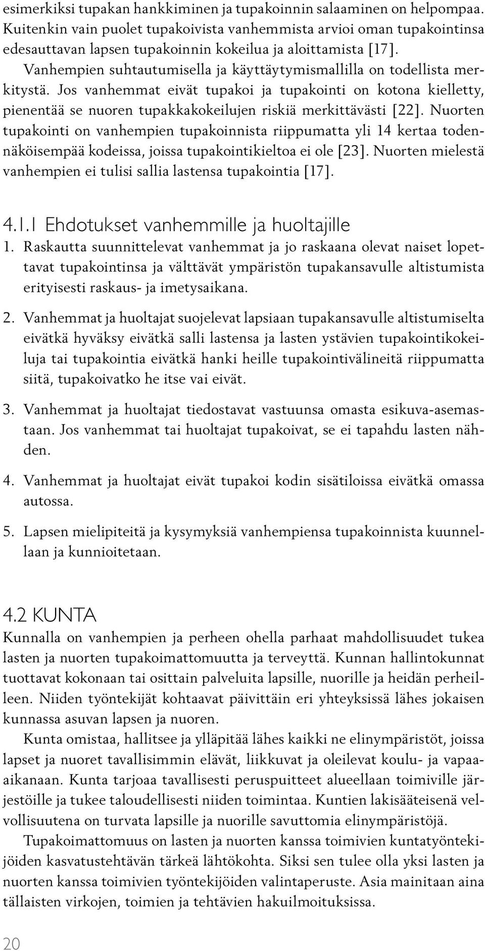 Vanhempien suhtautumisella ja käyttäytymismallilla on todellista merkitystä.