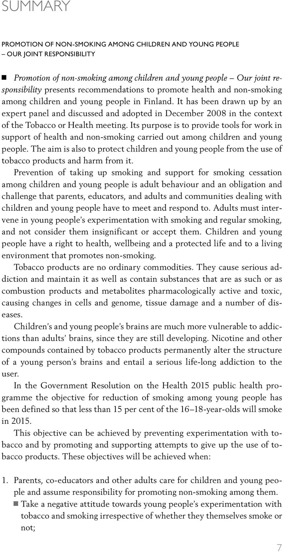 It has been drawn up by an expert panel and discussed and adopted in December 2008 in the context of the Tobacco or Health meeting.