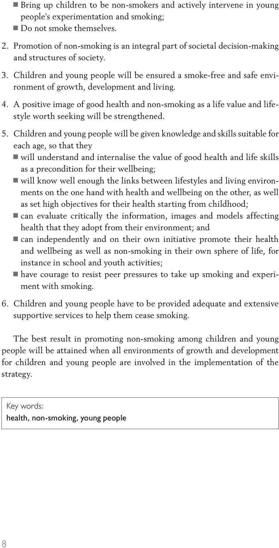 Children and young people will be ensured a smoke-free and safe environment of growth, development and living. 4.