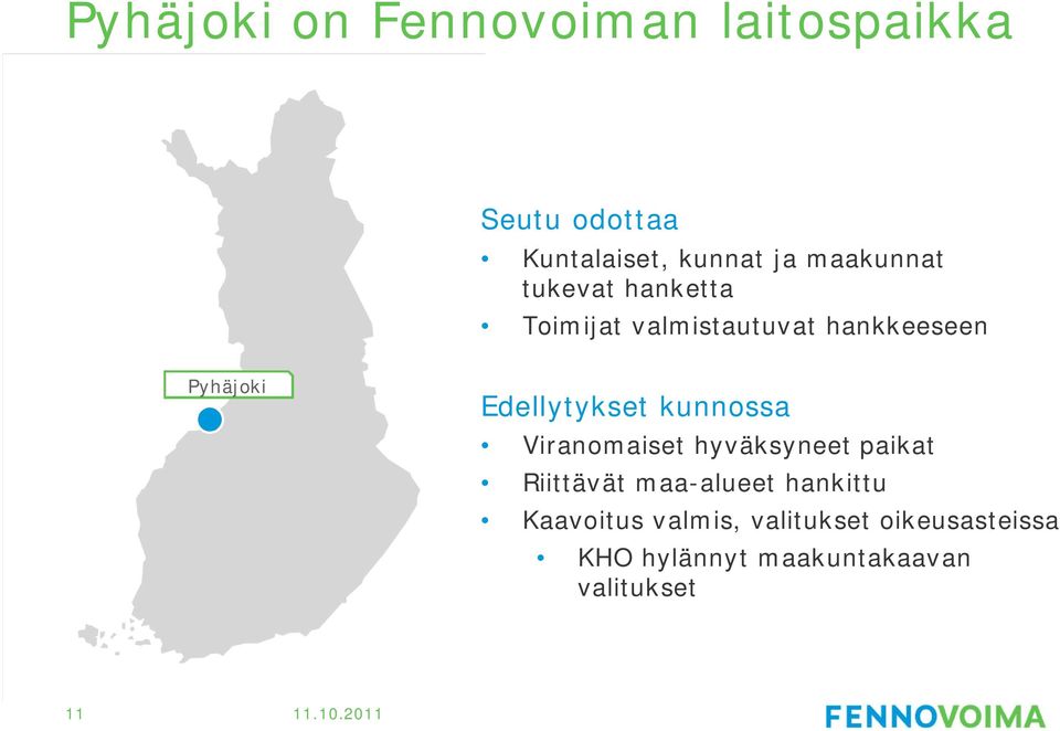 Edellytykset kunnossa Viranomaiset hyväksyneet paikat Riittävät maa-alueet