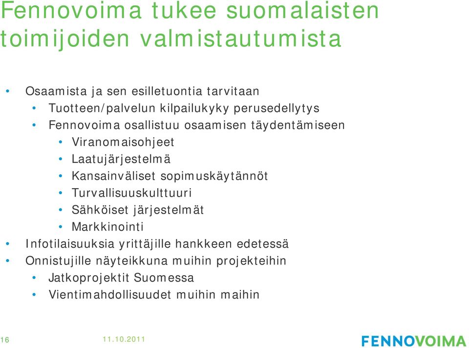 Kansainväliset sopimuskäytännöt Turvallisuuskulttuuri Sähköiset järjestelmät Markkinointi Infotilaisuuksia