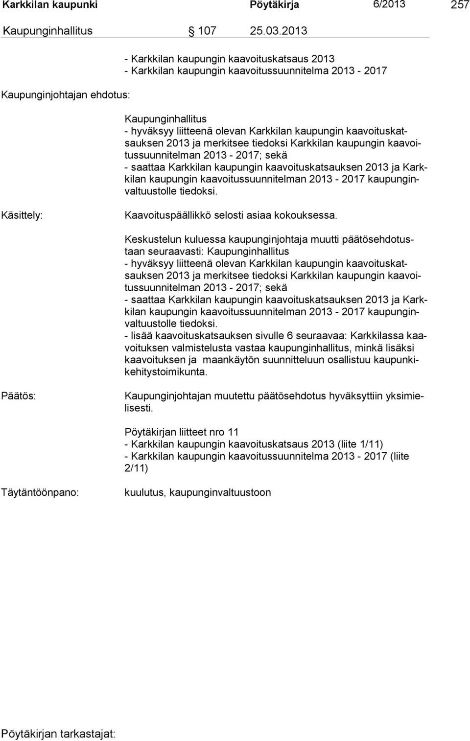 voi tus katsauksen 2013 ja merkitsee tie doksi Karkkilan kau pungin kaa voitussuunnitelman 2013-2017; sekä - saattaa Karkkilan kaupungin kaavoituskatsauksen 2013 ja Karkkilan kaupungin