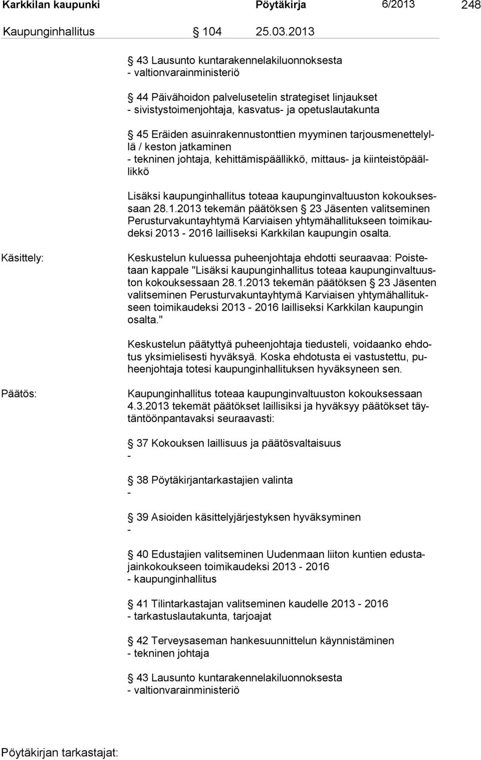 asuinrakennustonttien myyminen tarjousmenettelyllä / keston jatkaminen - tekninen johtaja, kehittämispäällikkö, mittaus- ja kiinteistöpäällikkö Lisäksi kaupunginhallitus toteaa kaupunginvaltuuston