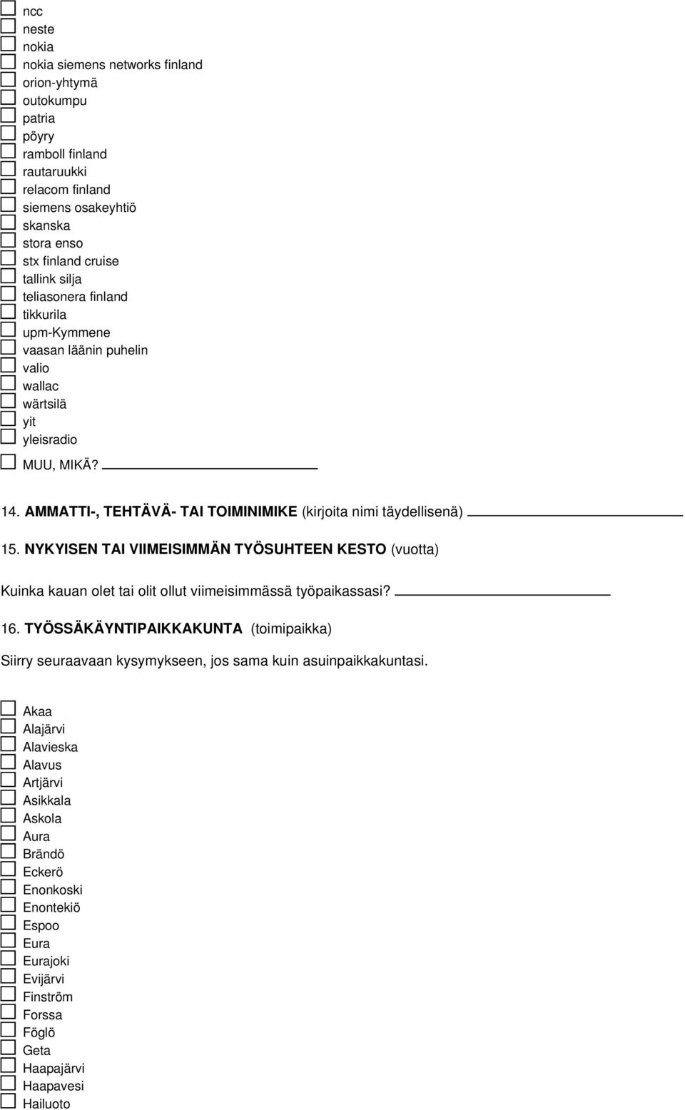 NYKYISEN TAI VIIMEISIMMÄN TYÖSUHTEEN KESTO (vuotta) Kuinka kauan olet tai olit ollut viimeisimmässä työpaikassasi? 16.