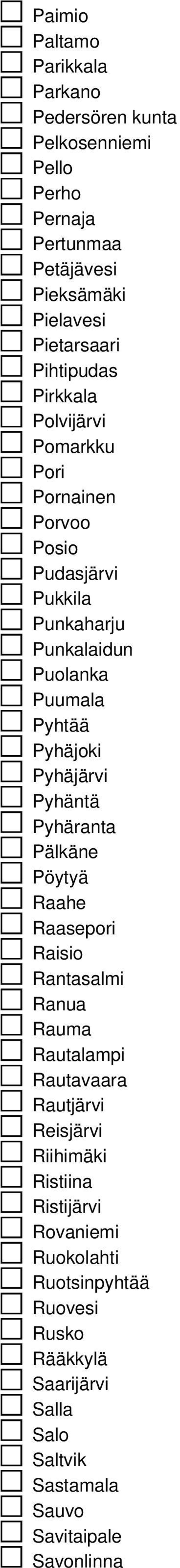 Pyhäjoki Pyhäjärvi Pyhäntä Pyhäranta Pälkäne Pöytyä Raahe Raasepori Raisio Rantasalmi Ranua Rauma Rautalampi Rautavaara Rautjärvi Reisjärvi