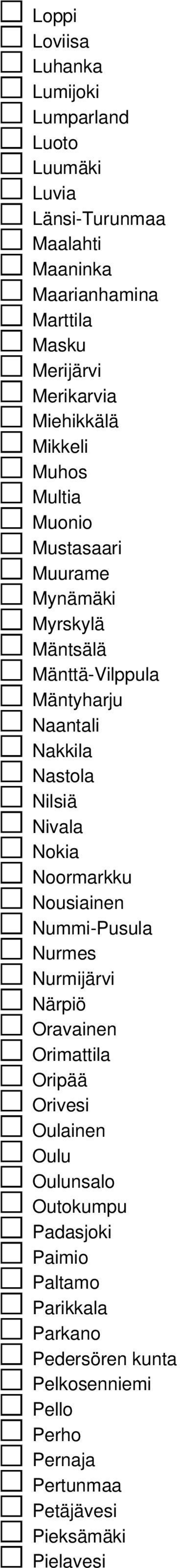 Nastola Nilsiä Nivala Nokia Noormarkku Nousiainen Nummi-Pusula Nurmes Nurmijärvi Närpiö Oravainen Orimattila Oripää Orivesi Oulainen Oulu